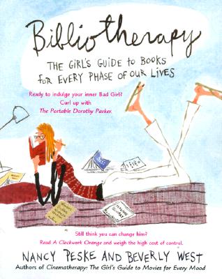 Bibliotherapy: The Girl's Guide to Books for Every Phase of Our Lives, West, Beverly; Peske, Nancy Bibliotherapy: The Girl's Guide to Books for Every Phase of Our Lives, West, Beverly; Peske, Nancy