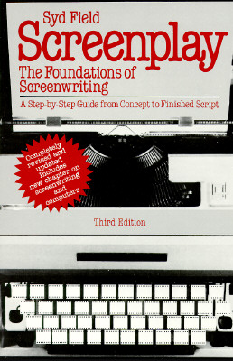 Screenplay: The Foundations of Screenwriting; A step-by-step guide from concept to finished script