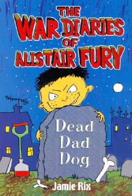 The War Diaries of Alistair Fury, #2: Dead Dad Dog