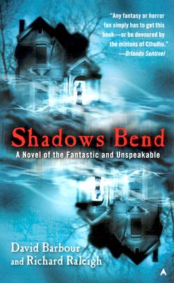 Shadows Bend: A Novel of the Fantastic and Unspeakable
