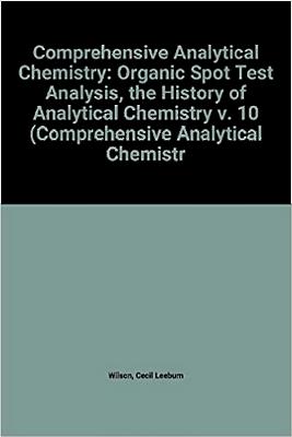 Organic Spot Test Analysis: The History of Analytical Chemistry (Comprehensive Analytical Chemistry)