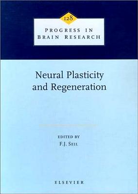Neural Plasticity and Regeneration [Progress in Brain Research, Volume 128]