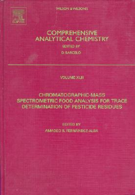 Chromatographic-Mass Spectrometric Food Analysis for Trace Determination of Pesticide Residues (Volume 43) (Comprehensive Analytical Chemistry, Volume 43)