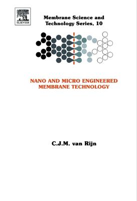 Nano and Micro Engineered Membrane Technology (Volume 10) (Membrane Science and Technology, Volume 10)