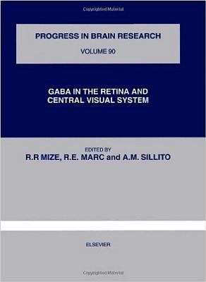 GABA in the Retina and Central Visual System [Progress in Brain Research, Volume 90]