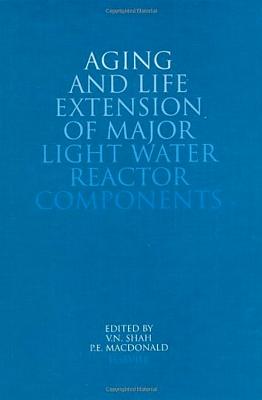 Aging and Life Extension of Major Light Water Reactor Components