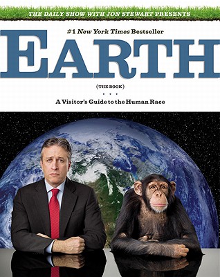 The Daily Show with Jon Stewart Presents Earth (The Book): A Visitor's Guide to the Human Race [Paperback] Stewart, Jon