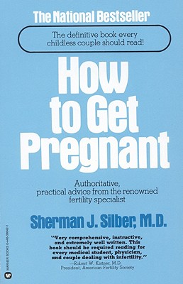 HOW TO GET PREGNANT Authorative Practical Advice from the Renowned Fertility Specialist