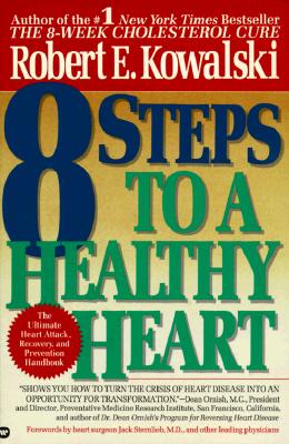 Image for 8 Steps to a Healthy Heart: The Complete Guide to Heart Disease Prevention and Recovery from Heart Attack and Bypass Surgery