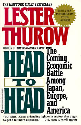 Head to Head: The Coming Economic Battle Among Japan, Europe, and America (Warner Books)