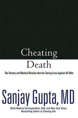 Cheating Death: The Doctors and Medical Miracles that Are Saving Lives Against All Odds