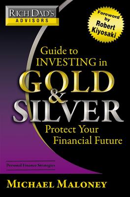 Image for Rich Dad's Advisors: Guide to Investing In Gold and Silver: Protect Your Financial Future
