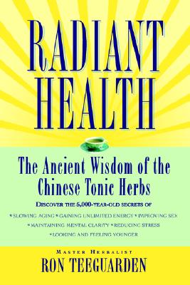 Image for Radiant Health The Ancient Wisdom of the Chinese Tonic Herbs