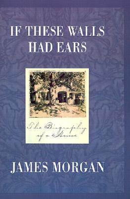 If These Walls Had Ears the Biography of a House