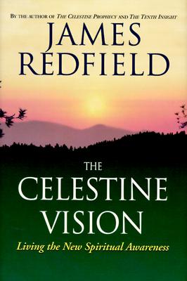 The Celestine Vision: Living the New Spiritual Awareness