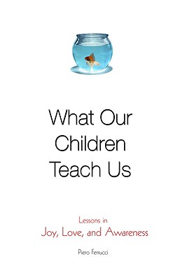 Image for What Our Children Teach Us: Lessons in Joy, Love, and Awareness What Our Children Teach Us: Lessons in Joy, Love, and Awareness