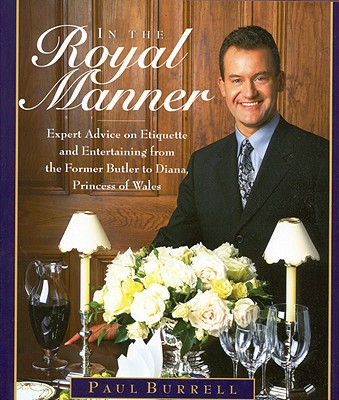 In the Royal Manner: Expert Advice on Etiquette and Entertaining from the Former Butler to Diana, Princess of Wales