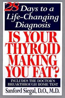 Is Your Thyroid Making You Fat: The Doctor's 28-Day Diet that Tests Your Metabolism as You Lose Weight