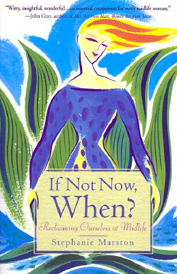 If Not Now, When: Reclaiming Ourselves at Midlife