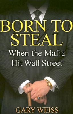 Born to Steal When the Mafia Hit Wall Street