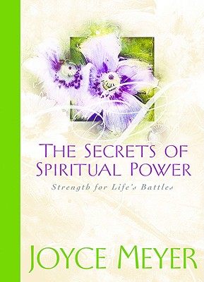 The Secrets of Spiritual Power: Strength for Life's Battles