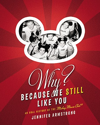 Why Because We Still Like You: An Oral History of the Mickey Mouse Club(R)