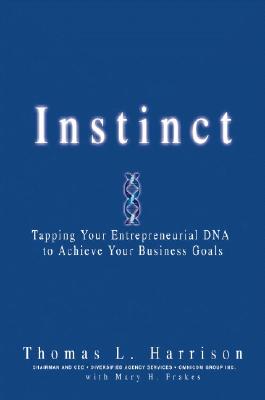 Image for Instinct: Tapping Your Entrepreneurial DNA to Achieve Your Business Goals Instinct: Tapping Your Entrepreneurial DNA to Achieve Your Business Goals