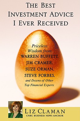 The Best Investment Advice I Ever Received: Priceless Wisdom from Warren Buffett, Jim Cramer, Suze Orman, Steve Forbes, and Dozens of Other Top Financial Experts