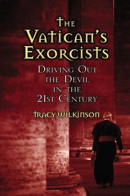 The Vatican's Exorcists: Driving Out the Devil in the 21st Century