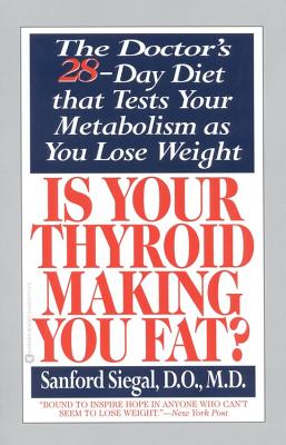 Image for Is Your Thyroid Making You Fat: The Doctor's 28-Day Diet that Tests Your Metabolism as You Lose Weight