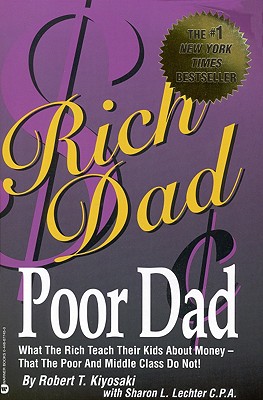 Rich Dad, Poor Dad: What the Rich Teach Their Kids About Money--That the Poor and Middle Class Do Not!