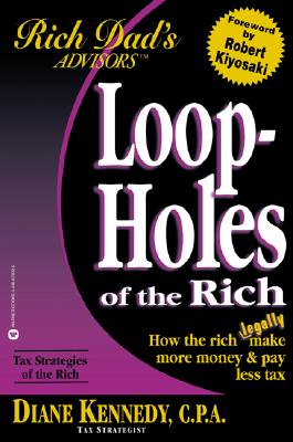 Image for Loopholes of the Rich: How the Rich Legally Make More Money and Pay Less Tax (Rich Dad's Advisors)