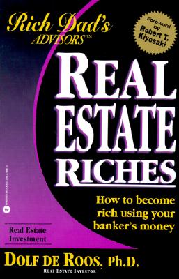 Image for Real Estate Riches: How to Become Rich Using Your Banker's Money (Rich Dad's Advisors)