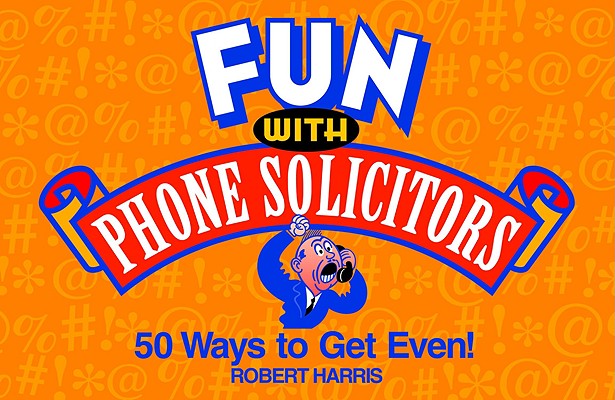 Fun with Phone Solicitors: 50 Ways to Get Even