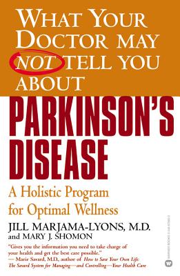 What Your Doctor May Not Tell You About(TM): Parkinson's Disease: A Holistic Program for Optimal Wellness (What Your Doctor May Not Tell You About.(Paperback))