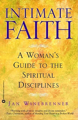 Intimate Faith: A Woman's Guide To The Spiritual Disciplines