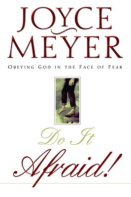 Do it Afraid!: Obeying God in the Face of Fear