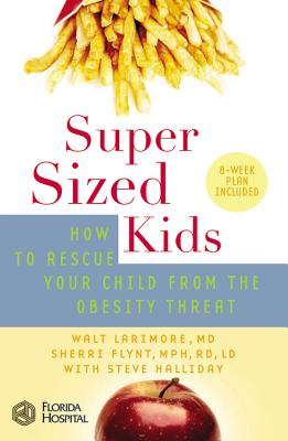 SuperSized Kids: How to Rescue Your Child from the Obesity Threat