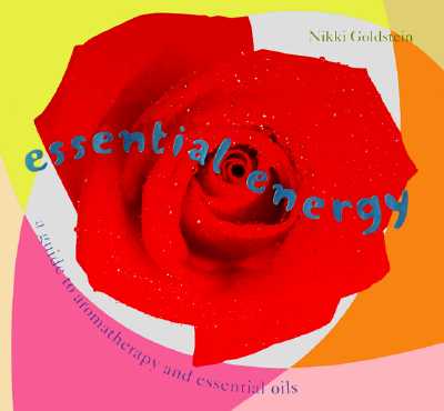 Essential Energy: A Guide to Aromarherapy and Essential Oils