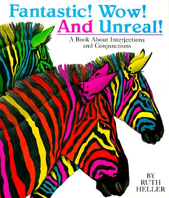 Fantastic! Wow! And Unreal!: A Book about Interjections and Conjunctions (Ruth Heller's Language Series)