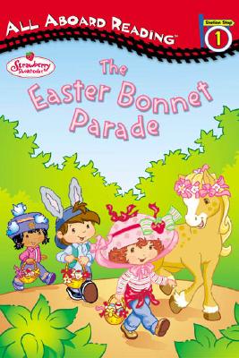 The Easter Bonnet Parade (Strawberry Shortcake All Aboard Reading)