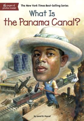 What Is the Panama Canal? (What Was?), Janet B. Pascal, Who HQ What Is the Panama Canal? (What Was?), Janet B. Pascal, Who HQ