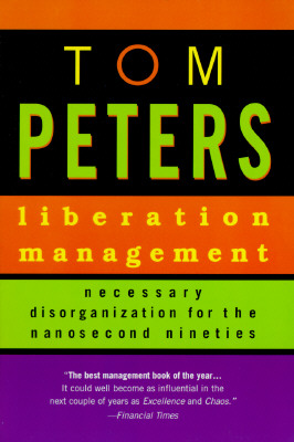 Liberation Management: Necessary Disorganization for the Nanosecond Nineties