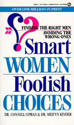 Smart Women/Foolish Choices: Finding the Right Men Avoiding the Wrong Ones