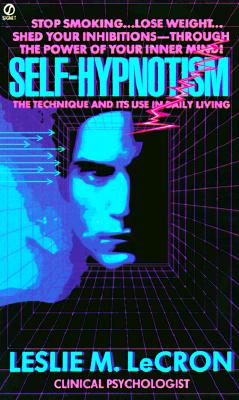 Self-Hypnotism: The Technique and Its Use in Daily Living