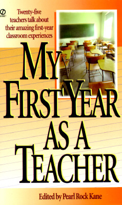 Image for My First Year as a Teacher: Twenty-Five Teachers Talk about Their Amazing First-Year Classroom Experiences