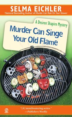 Murder Can Singe Your Old Flame (Desiree Shapiro Mystery)