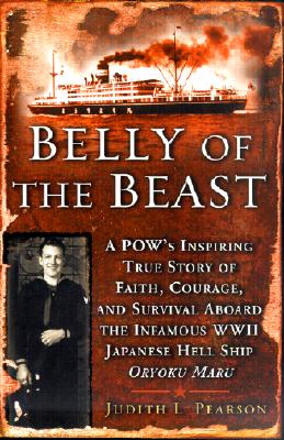 Belly of the Beast: A POW's Inspiring True Story Faith Courage Survival Aboard The Infamous WWII Japanese Hell Ship Oryoku Maru
