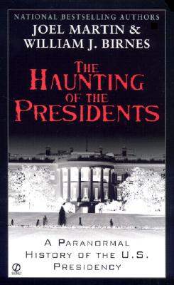 The Haunting of the Presidents: A Paranormal History of the U.S. Presidency