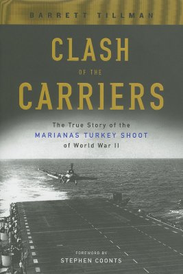 Clash of the Carriers: The True Story of the Marianas Turkey Shoot of World War II
